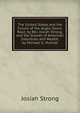 The United States and the Future of the Anglo-Saxon Race, by Rev. Josiah Strong; and the Growth of American Industries and Wealth, by Michael G. Mulhall, Josiah Strong 