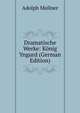 Dramatische Werke: Konig Yngurd (German Edition), Adolph Mullner 