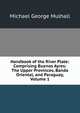 Handbook of the River Plate: Comprising Buenos Ayres: The Upper Provinces, Banda Oriental, and Paraguay, Volume 1, Mulhall Michael George 