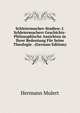 Schleiermacher-Studien: I. Schleiermachers Geschichts-Philosophische Ansichten in Ihrer Bedeutung Fur Seine Theologie . (German Edition), Hermann Mulert 
