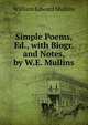 Simple Poems, Ed., with Biogr. and Notes, by W.E. Mullins, William Edward Mullins 