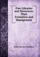 Free Libraries and Newsroom: Their Formation and Management, John Davies Mullins 