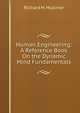 Human Engineering: A Reference Book On the Dynamic Mind Fundamentals, Richard H. Mulliner 