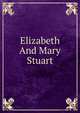 Elizabeth And Mary Stuart, 