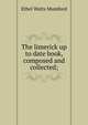 The limerick up to date book, composed and collected;, Ethel Watts Mumford 