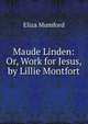 Maude Linden: Or, Work for Jesus, by Lillie Montfort, Eliza Mumford 