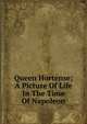 Queen Hortense; A Picture Of Life In The Time Of Napoleon, 