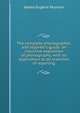 The complete phonographer, and reporter's guide: an inductive exposition of phonography, with its application to all branches of reporting, James Eugene Munson 