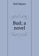 Bud; a novel, Neil Munro 