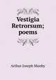 Vestigia Retrorsum; poems, Arthur Joseph Munby 
