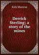 Derrick Sterling; a story of the mines, Munroe Kirk 