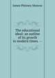 The educational ideal: an outline of its growth in modern times. --, James Phinney Munroe 