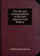 The life and correspondence of the late Admiral Lord Rodney, Godfrey Basil Mundy 
