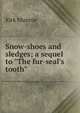 Snow-shoes and sledges; a sequel to "The fur-seal's tooth", Munroe Kirk 
