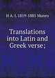 Translations into Latin and Greek verse;, H A. J. 1819-1885 Munro 
