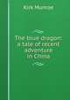The blue dragon: a tale of recent adventure in China, Munroe Kirk 