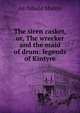 The siren casket, or, The wrecker and the maid of drum: legends of Kintyre, Archibald Munro 