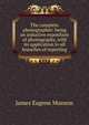 The complete phonographer: being an inductive exposition of phonography, with its application to all branches of reporting, James Eugene Munson 
