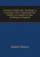 Ancient Scottish lake-dwellings or crannogs: with a supplementary chapter on remains of lake-dwellings in England, Munro Robert 