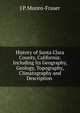 History of Santa Clara County, California: Including Its Geography, Geology, Topography, Climatography and Description ., J P. Munro-Fraser 