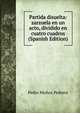Partida disuelta: zarzuela en un acto, dividido en cuatro cuadros (Spanish Edition), Pedro Munoz Pedrera 