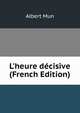 L'heure d?cisive (French Edition), Albert Mun 
