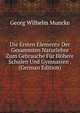 Die Ersten Elemente Der Gesammten Naturlehre Zum Gebrauche Fur Hohere Schulen Und Gymnasien . (German Edition), Georg Wilhelm Muncke 