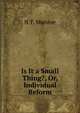 Is It a Small Thing?, Or, Individual Reform, N T. Munroe 