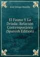 El Fauno Y La Driada: Relacion Contemporanea (Spanish Edition), Jose Ortega Munilla 