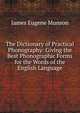 The Dictionary of Practical Phonography: Giving the Best Phonographic Forms for the Words of the English Language, James Eugene Munson 