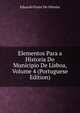 Elementos Para a Historia Do Municipio De Lisboa, Volume 4 (Portuguese Edition), Eduardo Freire de Oliveira 