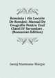 Romania i rile Locuite De Romani: Manual De Geografie Pentru Usul Clasel IV Secundare . (Romanian Edition), Georg Munteanu-Murgoc 