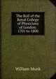 The Roll of the Royal College of Physicians of London: 1701 to 1800, William Munk 