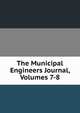 The Municipal Engineers Journal, Volumes 7-8, 