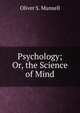 Psychology; Or, the Science of Mind, Oliver S. Munsell 