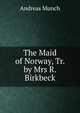 The Maid of Norway, Tr. by Mrs R. Birkbeck, Andreas Munch 