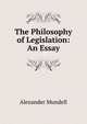 The Philosophy of Legislation: An Essay, Alexander Mundell 