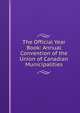 The Official Year Book: Annual Convention of the Union of Canadian Municipalities, 