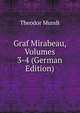 Graf Mirabeau, Volumes 3-4 (German Edition), Theodor Mundt 