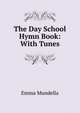 The Day School Hymn Book: With Tunes, Emma Mundella 