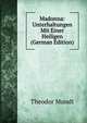 Madonna: Unterhaltungen Mit Einer Heiligen (German Edition), Theodor Mundt 