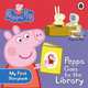 Peppa Pig: Peppa Goes to the Library: My First Storybook. Board book, Ladybird 