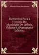 Elementos Para a Historia Do Municipio De Lisboa, Volume 8 (Portuguese Edition), Eduardo Freire de Oliveira 