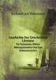 Geschichte Der Griechischen Literatur: Fr Gymnasien, Hhere Bildungsanstalten Und Zum Selbstunterrichte (German Edition). том 1, Richard von Volkmann 