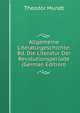 Allgemeine Literaturgeschichte: Bd. Die Literatur Der Revolutionsperiode (German Edition), Theodor Mundt 