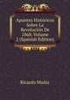 Apuntes Historicos Sobre La Revolucion De 1868, Volume 2 (Spanish Edition), Ricardo Muniz 