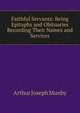 Faithful Servants: Being Epitaphs and Obituaries Recording Their Names and Services, Arthur Joseph Munby 