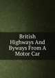 British Highways And Byways From A Motor Car, 