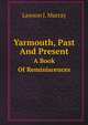 Yarmouth, Past And Present. A Book Of Reminiscences, Lawson J. Murray 
