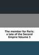 The member for Paris: a tale of the Second Empire Volume 3, 